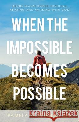 When the Impossible Becomes Possible: Being Transformed Through Hearing and Walking with God