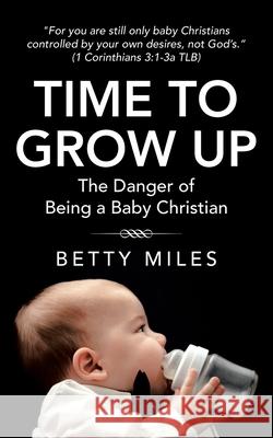 Time to Grow Up: The Danger of Being a Baby Christian
