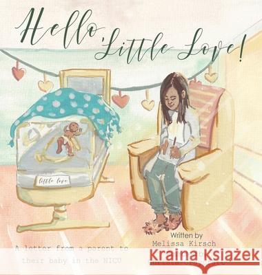 Hello, Little Love!: A Letter from a Parent to Their Baby in the Nicu