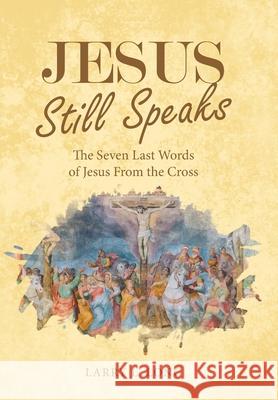 Jesus Still Speaks: The Seven Last Words of Jesus from the Cross
