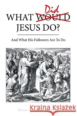 What Did Jesus Do?: And What His Followers Are to Do