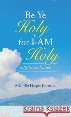 Be Ye Holy for I Am Holy: A Reflective Journal