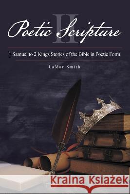 Poetic Scripture II: 1 Samuel to 2 Kings Stories of the Bible in Poetic Form