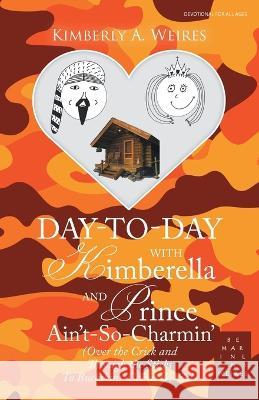 Day-To-Day with Kimberella and Prince Ain't-So-Charmin': (Over the Crick and Through the Sticks to Buckskins' Cabin We Go!)