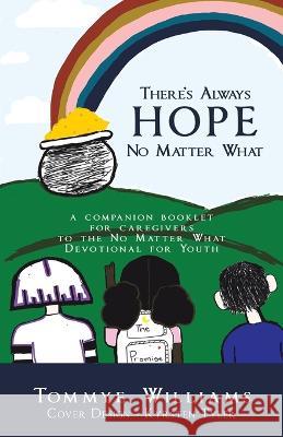 There's Always Hope No Matter What: A Companion Booklet for Caregivers to the No Matter What Devotional for Youth