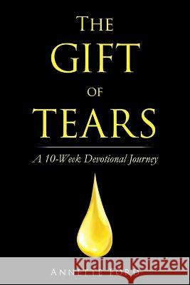 The Gift of Tears: A 10-Week Devotional Journey