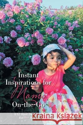 Instant Inspirations for Moms On-The-Go: A 52 Week Devotional for Busy Moms