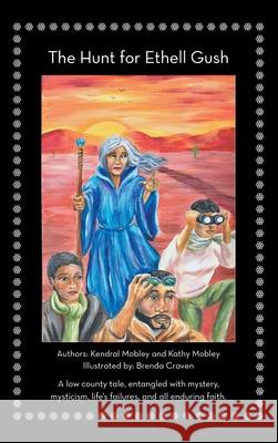 The Hunt for Ethell Gush: A Low County Tale, Entangled with Mystery, Mysticism, Life's Failures, and All Enduring Faith.