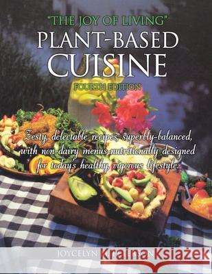 The Joy of Living Plant-Based Cuisine: Fourth Edition