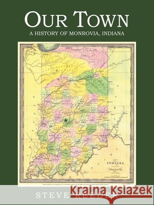 Our Town: A History of Monrovia, Indiana