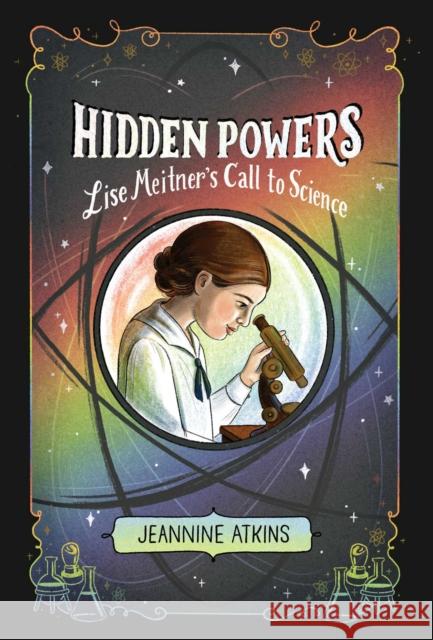 Hidden Powers: Lise Meitner's Call to Science