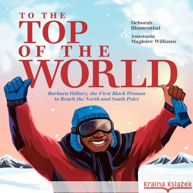To the Top of the World: Barbara Hillary, the First Black Woman to Reach the North and South Poles
