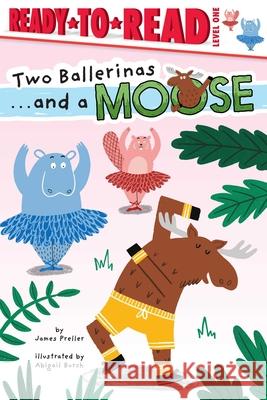 Two Ballerinas . . . and a Moose: Ready-To-Read Level 1