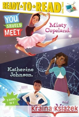You Should Meet Misty Copeland, Katherine Johnson, and Mae Jemison!: Misty Copeland; Katherine Johnson; Mae Jemison