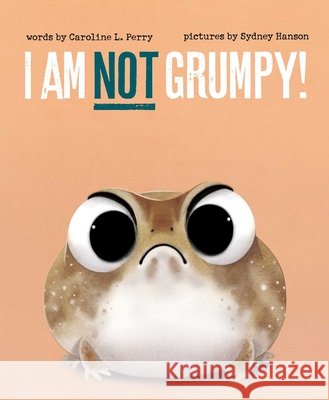 I Am Not Grumpy!