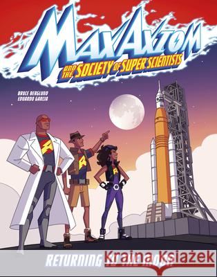 Returning to the Moon: A Max Axiom Super Scientist Adventure