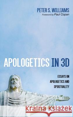 Apologetics in 3D: Essays on Apologetics and Spirituality