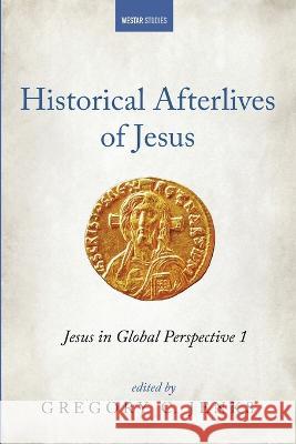 Historical Afterlives of Jesus: Jesus in Global Perspective 1