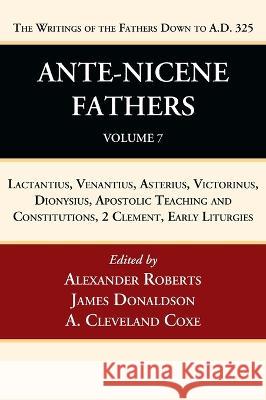 Ante-Nicene Fathers: Translations of the Writings of the Fathers Down to A.D. 325, Volume 7