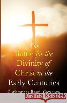 The Battle for the Divinity of Christ in the Early Centuries