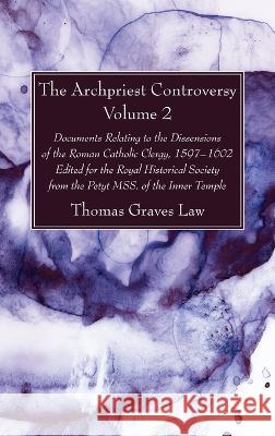 The Archpriest Controversy, Volume 2: Documents Relating to the Dissensions of the Roman Catholic Clergy, 1597-1602: Edited for the Royal Historical S