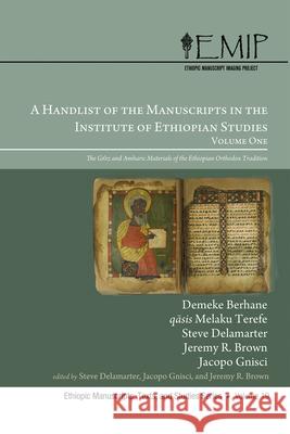A Handlist of the Manuscripts in the Institute of Ethiopian Studies, Volume One: The Gǝ'ǝz and Amharic Materials of the Ethiopian Orthodox T