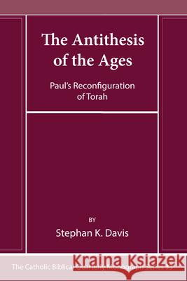 The Antithesis of the Ages: Paul's Reconfiguration of Torah