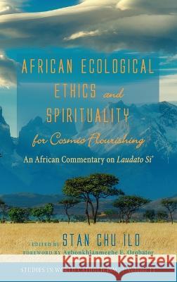 African Ecological Ethics and Spirituality for Cosmic Flourishing