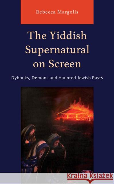 The Yiddish Supernatural on Screen: Dybbuks, Demons and Haunted Jewish Pasts