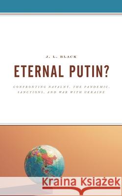 Eternal Putin?: Confronting Navalny, the Pandemic, Sanctions, and War with Ukraine