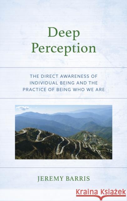 Deep Perception: The Direct Awareness of Individual Being and the Practice of Being Who We Are