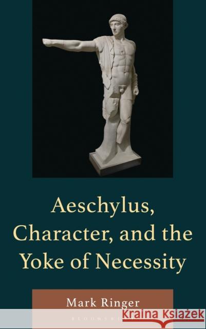 Aeschylus, Character, and the Yoke of Necessity