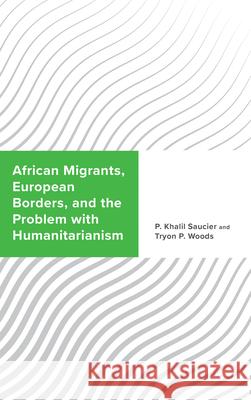 African Migrants, European Borders, and the Problem with Humanitarianism