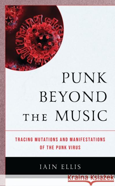 Punk Beyond the Music: Tracing Mutations and Manifestations of the Punk Virus
