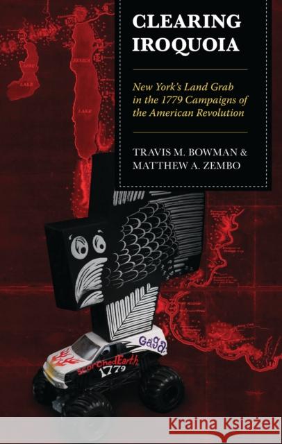 Clearing Iroquoia: New York's Land Grab in the 1779 Campaigns of the American Revolution