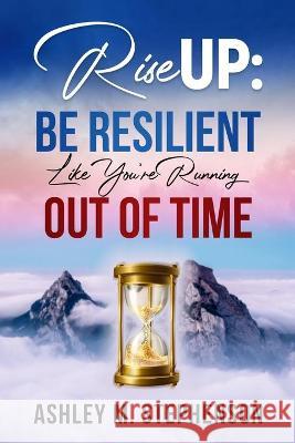 Rise Up: Be Resilient Like You're Running Out of Time