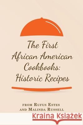 The First African American Cookbooks: Historic Recipes from Rufus Estes and Malinda Russell