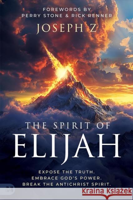 The Spirit of Elijah: Expose the Truth. Embrace God's Power. Break the Antichrist Spirit.