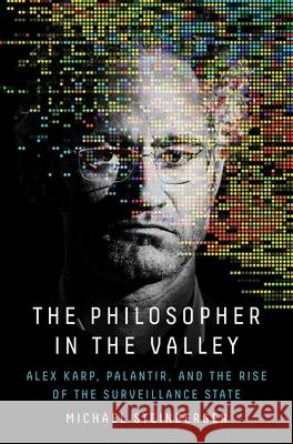 The Philosopher in the Valley: Alex Karp, Palantir, and the Rise of the Surveillance State