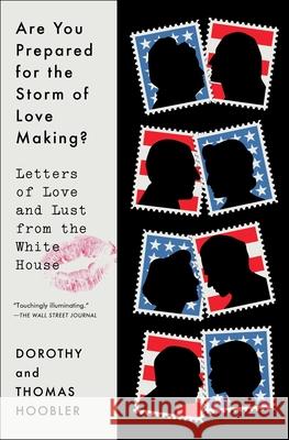 Are You Prepared for the Storm of Love Making?: Letters of Love and Lust from the White House