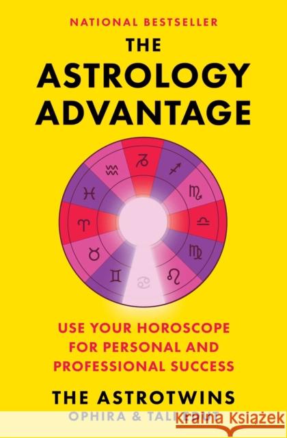 The Astrology Advantage: Use Your Horoscope for Personal and Professional Success