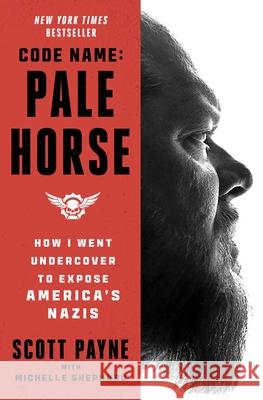 Code Name: Pale Horse: How I Went Undercover to Expose America's Nazis