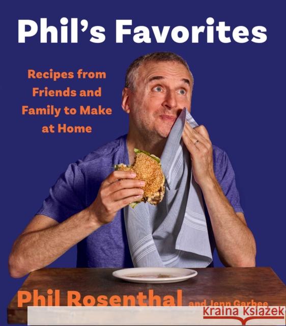 Phil's Favorites: Recipes from Friends and Family to Make at Home (A Cookbook)