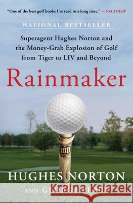 Rainmaker: Superagent Hughes Norton and the Money-Grab Explosion of Golf from Tiger to LIV and Beyond