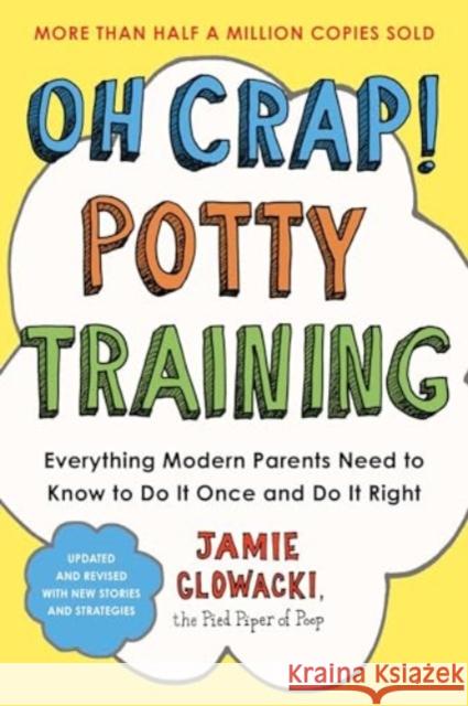 Oh Crap! Potty Training: Everything Modern Parents Need to Know  to Do It Once and Do It Right