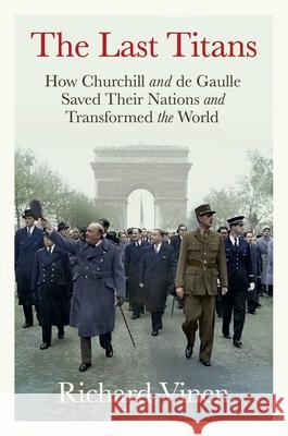 The Last Titans: How Churchill and de Gaulle Saved Their Nations and Transformed the World