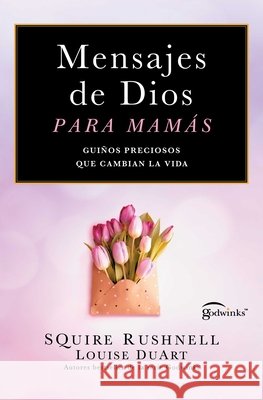 Mensajes de Dios Para Mam?s, Spanish-Language Edition of Godwinks for Moms: Gui?os Preciosos Que Cambian La Vida