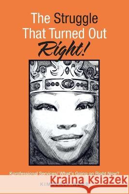 The Struggle That Turned out Right!: Kprofessional Services/ What's Going on Right Now?