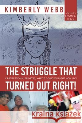 The Struggle That Turned out Right!: K Professional Services/ What's Going on Right Now Llc!