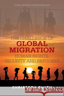 The Challenge of Global Migration - Human Rights, Security and Refugees